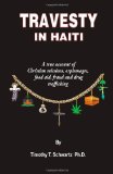 Travesty in Haiti A True Account of Christian Missions, Orphanages, Fraud, Food Aid and Drug Trafficking cover art