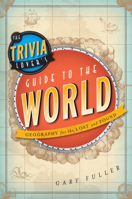 Trivia Lover's Guide to the World Geography for the Lost and Found 2012 9781442214033 Front Cover