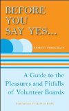 Before You Say Yes ... A Guide to the Pleasures and Pitfalls of Volunteer Boards 2010 9781554887033 Front Cover