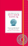 How Smart Are You? Test Your Math IQ Discover Your Math Aptitude and Sharpen Your Skills 2012 9781579129033 Front Cover