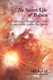 Secret Life of Babies How Our Prebirth and Birth Experiences Shape Our World 2014 9781583948033 Front Cover