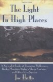 Light in High Places A Naturalist Looks at Wyoming Wilderness--Rocky Mountain Bighorn Sheep, Cowboys, and Other Rare Species 18th 2009 9781602397033 Front Cover