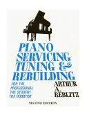 Piano Servicing, Tuning, and Rebuilding For the Professional, the Student, the Hobbyist cover art