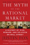 Myth of the Rational Market A History of Risk, Reward, and Delusion on Wall Street cover art