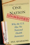 One Nation, Uninsured Why the U. S. Has No National Health Insurance cover art