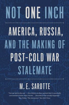 Not One Inch America, Russia, and the Making of Post-Cold War Stalemate  9780300268034 Front Cover