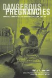 Dangerous Pregnancies Mothers, Disabilities, and Abortion in Modern America  9780520259034 Front Cover