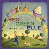 Red, Green, Blue A First Book of Colors 2010 9780525423034 Front Cover