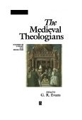 Medieval Theologians An Introduction to Theology in the Medieval Period