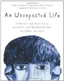 Unexpected Life A Mother and Son's Story of Love, Determination, Autism, and Art cover art