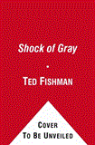 Shock of Gray The Aging of the World's Population and How It Pits Young Against Old, Child Against Parent, Worker Against Boss, Company Against Rival, and Nation Against Nation cover art