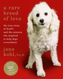 Rare Breed of Love The True Story of Baby and the Mission She Inspired to Help Dogs Everywhere 2008 9781416564034 Front Cover
