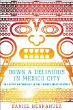 Down and Delirious in Mexico City The Aztec Metropolis in the Twenty-First Century