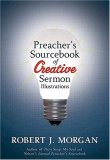 Preacher's Sourcebook of Creative Sermon Illustrations 2007 9781418528034 Front Cover