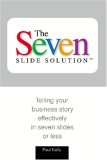 7-Slide Solution(tm) Telling Your Business Story in 7 Slides or Less cover art