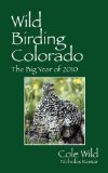 Wild Birding Colorado The Big Year Of 2010 2011 9781432771034 Front Cover