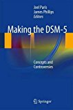 Making the DSM-5 Concepts and Controversies  9781461465034 Front Cover