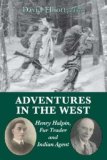 Adventures in the West Henry Halpin, Fur Trader and Indian Agent 2008 9781550028034 Front Cover