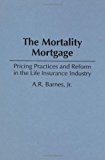 Mortality Mortgage Pricing Practices and Reform in the Life Insurance Industry 1995 9781567200034 Front Cover