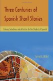 Three Centuries of Spanish Short Stories Literary Selections and Activities for the Student of Spanish
