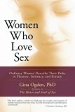 Women Who Love Sex Ordinary Women Describe Their Paths to Pleasure, Intimacy, and Ecstasy 2007 9781590305034 Front Cover