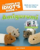 Complete Idiot's Guide to Amigurumi Hook Your Way to a Fun New Hobby! 2010 9781615640034 Front Cover