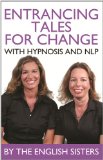 En-Trancing Tales for Change with Nlp and Hypnosis by the English Sisters 2011 9781780922034 Front Cover