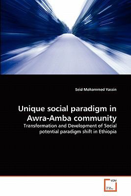 Unique Social Paradigm in Awra-Amba Community Transformation and Development of Social Potential Paradigm Shift in Ethiopia 2011 9783639325034 Front Cover