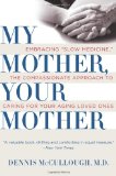 My Mother, Your Mother Embracing Slow Medicine, the Compassionate Approach to Caring for Your Aging Loved Ones cover art