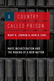 Country Called Prison Mass Incarceration and the Making of a New Nation 2015 9780190211035 Front Cover