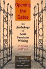Opening the Gates, Second Edition An Anthology of Arab Feminist Writing 2nd 2004 9780253217035 Front Cover