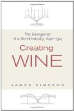 Creating Wine The Emergence of a World Industry, 1840-1914 cover art