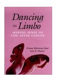Dancing in Limbo Making Sense of Life after Cancer  9780787901035 Front Cover