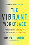 Vibrant Workplace Overcoming the Obstacles to Creating a Culture of Appreciation  9780802415035 Front Cover