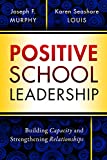 Positive School Leadership Building Capacity and Strengthening Relationships  9780807759035 Front Cover