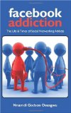 Facebook Addiction The Life and Times of Social Networking Addicts  9780979748035 Front Cover