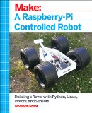Make a Raspberry Pi-Controlled Robot Building a Rover with Python, Linux, Motors, and Sensors 2014 9781457186035 Front Cover