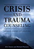 Crisis and Trauma Counseling Unique Forms of Helping  9781516528035 Front Cover