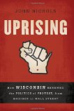 Uprising How Wisconsin Renewed the Politics of Protest, from Madison to Wall Street cover art