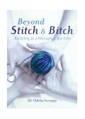 Beyond Stitch and Bitch Reflections on Knitting and Life 2003 9781582701035 Front Cover