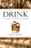 Drink A Cultural History of Alcohol 2008 9781592403035 Front Cover