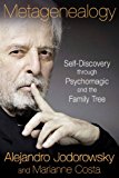 Metagenealogy Self-Discovery Through Psychomagic and the Family Tree 2014 9781620551035 Front Cover