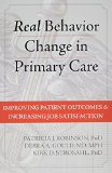 Real Behavior Change in Primary Care Improving Patient Outcomes and Increasing Job Satisfaction  9781626252035 Front Cover