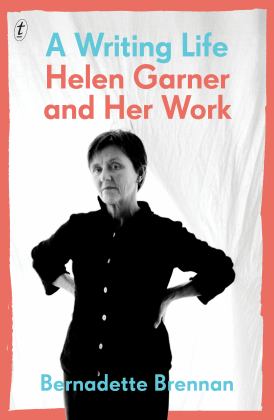 Writing Life Helen Garner and Her Work  9781925498035 Front Cover