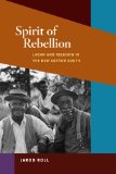 Spirit of Rebellion Labor and Religion in the New Cotton South cover art