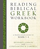 Reading Biblical Greek Workbook A Translation Guide to Mark 1-4  9780310528036 Front Cover
