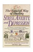 Natural Way of Healing Stress, Anxiety, and Depression From Phobias to Sleeplessness to Tension Headaches--A Comprehensive Guide to Safe, Natural Prevention and Drug-Free Therapies 1995 9780440614036 Front Cover
