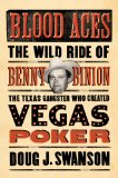 Blood Aces The Wild Ride of Benny Binion, the Texas Gangster Who Created Vegas Poker  9780670026036 Front Cover