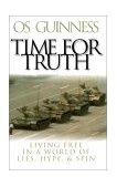 Time for Truth Living Free in a World of Lies, Hype, and Spin cover art
