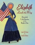 Elizabeth Leads the Way Elizabeth Cady Stanton and the Right to Vote 2008 9780805079036 Front Cover